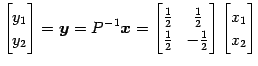 $\displaystyle \begin{bmatrix}y_1 \\ y_2 \end{bmatrix} = \vec{y}=P^{-1}\vec{x}= ...
...frac{1}{2} & -\frac{1}{2} \end{bmatrix} \begin{bmatrix}x_1 \\ x_2 \end{bmatrix}$