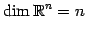 $\displaystyle \dim\mathbb{R}^n=n$