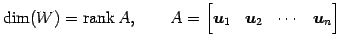 $\displaystyle \dim(W)=\mathrm{rank}\,A, \qquad A= \begin{bmatrix}\vec{u}_{1} & \vec{u}_{2}& \cdots & \vec{u}_{n} \end{bmatrix}$