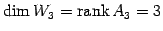 $\displaystyle \dim W_3=\mathrm{rank}\,A_3=3$