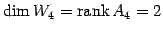 $\displaystyle \dim W_4=\mathrm{rank}\,A_4=2$