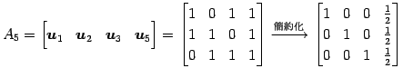 $\displaystyle A_5= \begin{bmatrix}\vec{u}_1 & \vec{u}_2 & \vec{u}_3 & \vec{u}_5...
...\frac{1}{2} \\ 0 & 1 & 0 & \frac{1}{2} \\ 0 & 0 & 1 & \frac{1}{2} \end{bmatrix}$