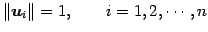 $\displaystyle \Vert\vec{u}_i\Vert=1, \qquad i=1,2,\cdots,n$