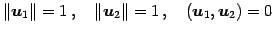 $\displaystyle \Vert\vec{u}_1\Vert=1\,,\quad \Vert\vec{u}_2\Vert=1\,,\quad (\vec{u}_1,\vec{u}_2)=0$