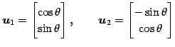 $\displaystyle \vec{u}_1= \begin{bmatrix}\cos\theta \\ \sin\theta \end{bmatrix}, \qquad \vec{u}_2= \begin{bmatrix}-\sin\theta \\ \cos\theta \end{bmatrix}$