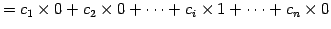 $\displaystyle = c_1\times 0+ c_2\times 0+ \cdots+ c_i\times 1+ \cdots+ c_n\times 0$