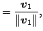 $\displaystyle =\frac{\vec{v}_1}{\Vert\vec{v}_1\Vert},$