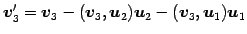 $\displaystyle \vec{v}_3'= \vec{v}_3-(\vec{v}_3,\vec{u}_2)\vec{u}_2- (\vec{v}_3,\vec{u}_1)\vec{u}_1$