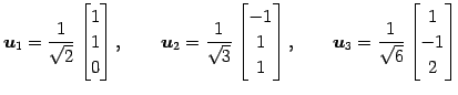 $\displaystyle \vec{u}_1= \frac{1}{\sqrt{2}} \begin{bmatrix}1 \\ 1 \\ 0 \end{bma...
... \qquad \vec{u}_3= \frac{1}{\sqrt{6}} \begin{bmatrix}1 \\ -1 \\ 2 \end{bmatrix}$