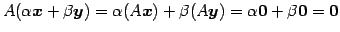 $\displaystyle A(\alpha\vec{x}+\beta\vec{y})= \alpha(A\vec{x})+\beta(A\vec{y})= \alpha\vec{0}+\beta\vec{0}=\vec{0}$