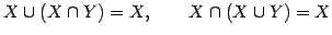 $\displaystyle X\cup(X\cap Y)=X, \qquad X\cap(X\cup Y)=X$