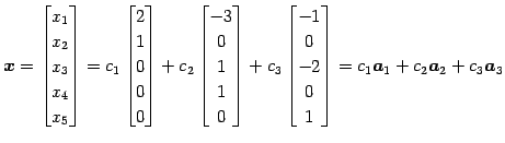 $\displaystyle \vec{x}= \begin{bmatrix}x_{1} \\ x_{2} \\ x_{3} \\ x_{4} \\ x_{5}...
... \\ -2 \\ 0 \\ 1 \end{bmatrix} = c_{1}\vec{a}_1+ c_{2}\vec{a}_2+ c_{3}\vec{a}_3$