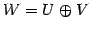 $\displaystyle W=U\oplus V$