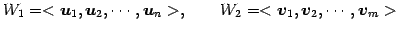 $\displaystyle W_1=< \vec{u}_1, \vec{u}_2, \cdots, \vec{u}_n>, \qquad W_2=< \vec{v}_1, \vec{v}_2, \cdots, \vec{v}_m>$