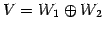 $\displaystyle V=W_1\oplus W_2$