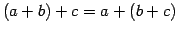 $ (a+b)+c=a+(b+c)$