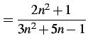 $\displaystyle =\frac{2n^2+1}{3n^2+5n-1}$