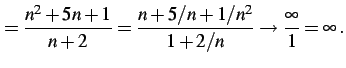 $\displaystyle =\frac{n^2+5n+1}{n+2}=\frac{n+5/n+1/n^2}{1+2/n} \to \frac{\infty}{1}=\infty\,.$