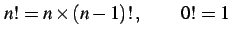 $\displaystyle n!=n\times(n-1)!\,, \qquad 0!=1$