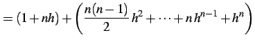 $\displaystyle = (1+nh)+\left(\frac{n(n-1)}{2}\,h^2+ \cdots+n\,h^{n-1}+h^n\right)$