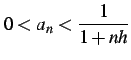 $\displaystyle 0<a_{n}<\frac{1}{1+nh}$