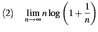 $\displaystyle (2)\quad \lim_{n\to\infty} n\log\left(1+\frac{1}{n}\right)$