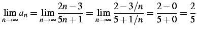 $\displaystyle \lim_{n\to\infty}a_{n}= \lim_{n\to\infty}\frac{2n-3}{5n+1}= \lim_{n\to\infty}\frac{2-3/n}{5+1/n}= \frac{2-0}{5+0}=\frac{2}{5}$