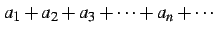 $\displaystyle a_{1}+a_{2}+a_{3}+\cdots+a_{n}+\cdots$