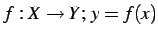 $ f:X\to Y;\,y=f(x)$