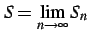 $\displaystyle S=\lim_{n\to\infty}S_{n}$