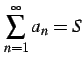 $\displaystyle \sum_{n=1}^{\infty}a_{n}=S$