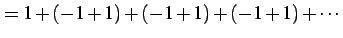 $\displaystyle =1+(-1+1)+(-1+1)+(-1+1)+\cdots$