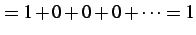 $\displaystyle =1+0+0+0+\cdots=1$