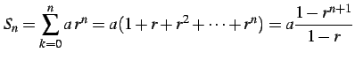 $\displaystyle S_{n}=\sum_{k=0}^{n}a\,r^{n}= a(1+r+r^2+\cdots+r^{n})= a\frac{1-r^{n+1}}{1-r}$