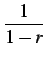 $\displaystyle \frac{1}{1-r}$