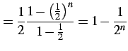 $\displaystyle = \frac{1}{2}\frac{1-\left(\frac{1}{2}\right)^n}{1-\frac{1}{2}}= 1-\frac{1}{2^n}$