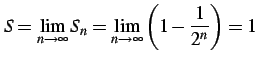 $\displaystyle S=\lim_{n\to\infty}S_{n}= \lim_{n\to\infty}\left(1-\frac{1}{2^n}\right)=1$