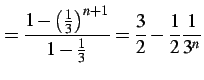 $\displaystyle = \frac{1-\left(\frac{1}{3}\right)^{n+1}}{1-\frac{1}{3}}= \frac{3}{2}-\frac{1}{2}\frac{1}{3^n}$