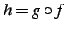 $ h=g\circ f$