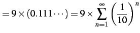 $\displaystyle =9\times(0.111\cdots) =9\times\sum_{n=1}^{\infty}\left(\frac{1}{10}\right)^{n}$