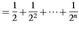 $\displaystyle =\frac{1}{2}+\frac{1}{2^2}+\cdots+\frac{1}{2^n}$