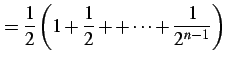 $\displaystyle =\frac{1}{2}\left(1+\frac{1}{2}++\cdots+\frac{1}{2^{n-1}}\right)$