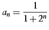 $ \displaystyle{a_{n}=\frac{1}{1+2^n}}$