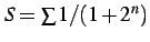 $ S=\sum 1/(1+2^n)$