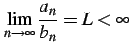 $\displaystyle \lim_{n\to\infty}\frac{a_{n}}{b_{n}}=L<\infty$