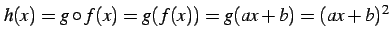 $\displaystyle h(x)=g\circ f(x)=g(f(x))=g(ax+b)=(ax+b)^2$