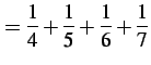 $\displaystyle =\frac{1}{4}+\frac{1}{5}+\frac{1}{6}+\frac{1}{7}$