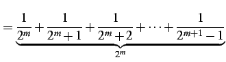 $\displaystyle = \underbrace{\frac{1}{2^{m}}+\frac{1}{2^{m}+1}+\frac{1}{2^{m}+2} +\cdots+\frac{1}{2^{m+1}-1}}_{2^{m}}$