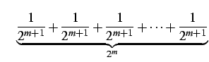 $\displaystyle \quad \underbrace{\frac{1}{2^{m+1}}+\frac{1}{2^{m+1}}+\frac{1}{2^{m+1}} +\cdots+\frac{1}{2^{m+1}}}_{2^{m}}$