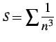 $ \displaystyle{S=\sum\frac{1}{n^3}}$